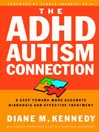 The ADHD-Autism Connection (eBook): A Step Toward More Accurate Diagnoses and Effective Treatments